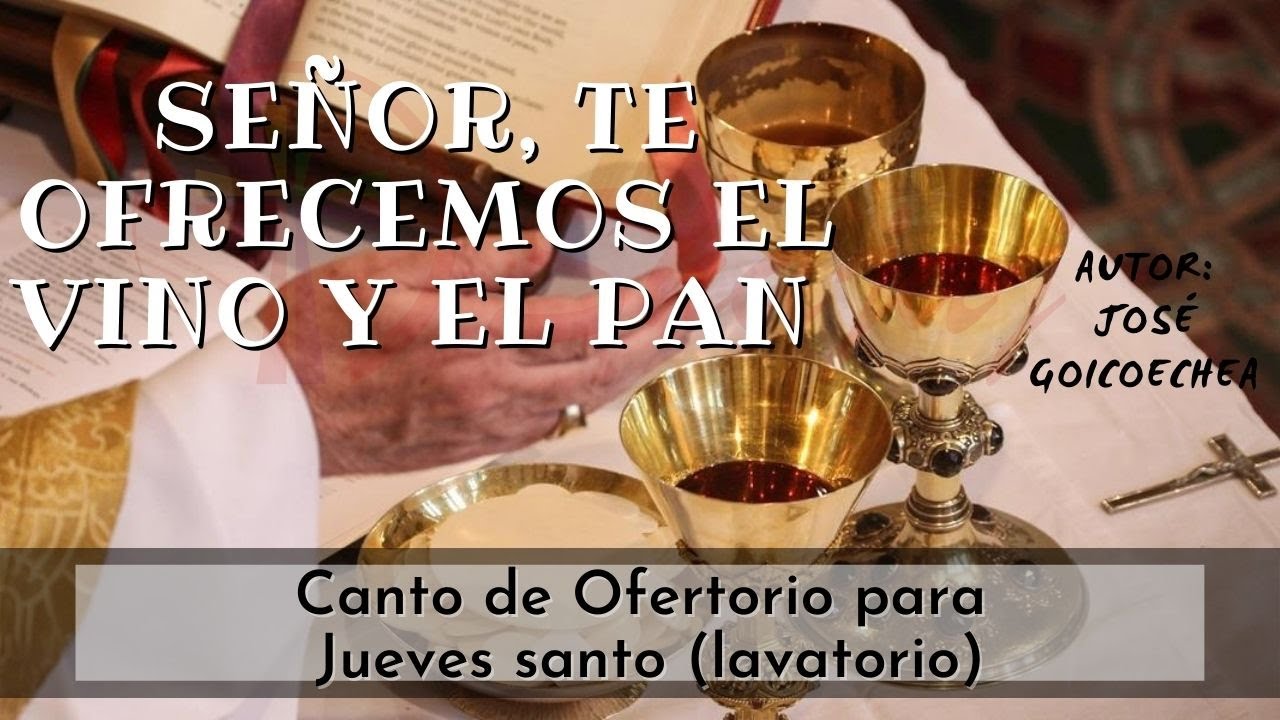 letra señor te ofrecemos el vino y el pan
