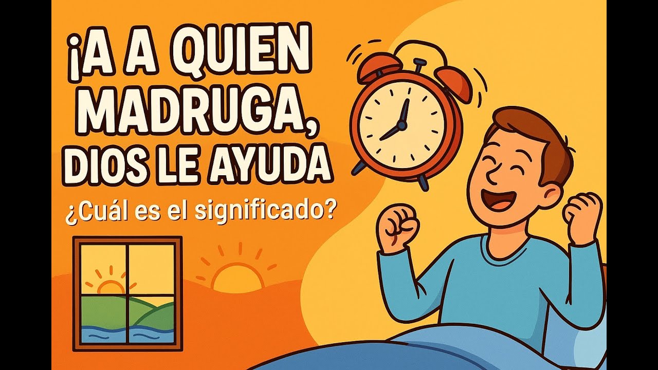 que significa a quien madruga dios le ayuda