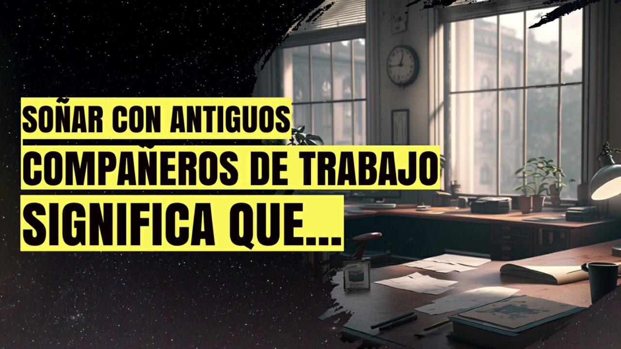 soñar con antiguos compañeros de trabajo