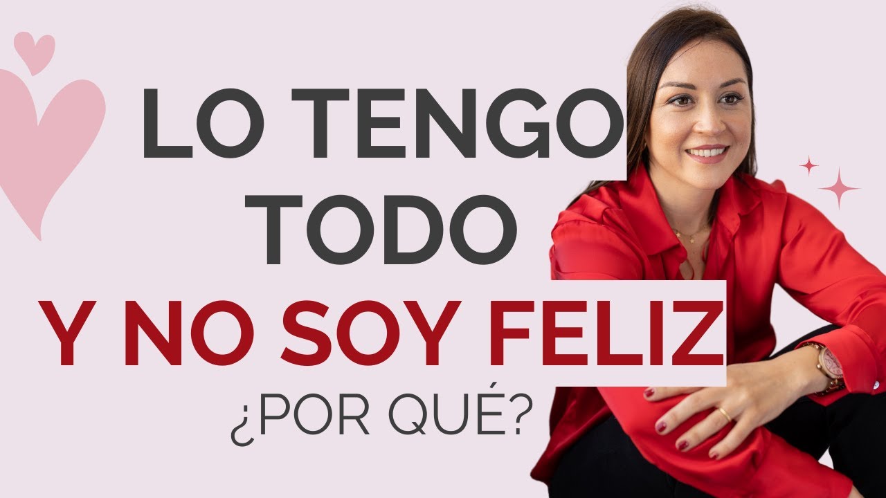 lo tengo todo y no soy feliz