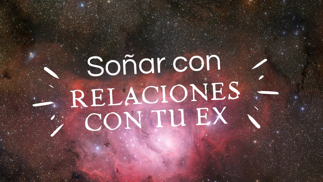 que significa que sueñes con tu ex teniendo relaciones